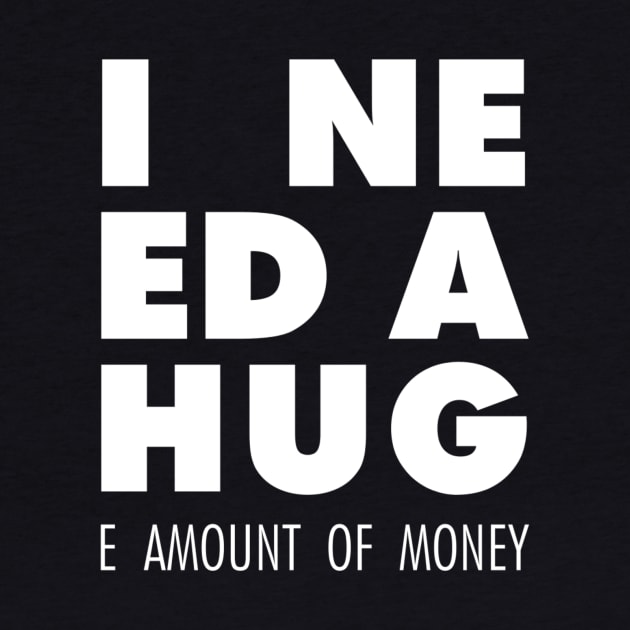 I Need A Hug(e amount of money) by mercenary